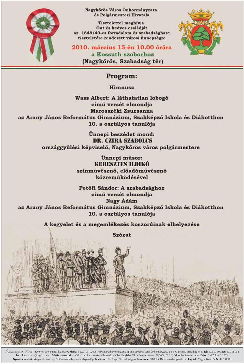 Czira Szabolcs, a szerkesztõbizottság elnöke. Nagykõrös Város Önkormányzat 150/2006. (X. 12.) ÖT. sz. határozata szerint. Fejléc: Sári Zoltán 2005.