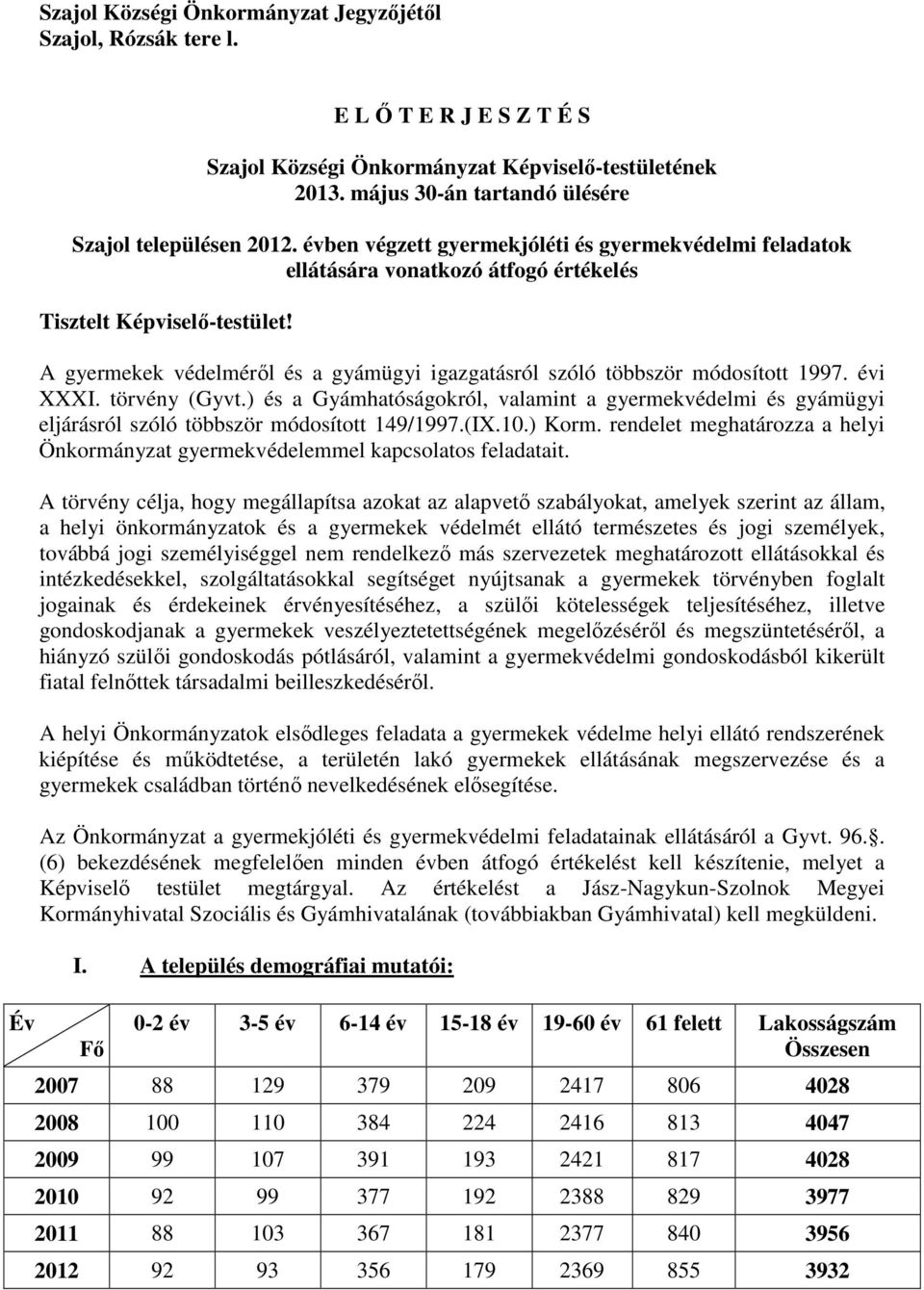 A gyermekek védelméről és a gyámügyi igazgatásról szóló többször módosított 1997. évi XXXI. törvény (Gyvt.