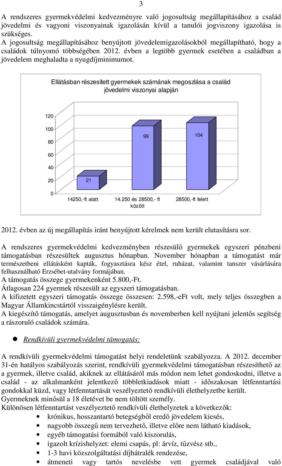 évben a legtöbb gyermek esetében a családban a jövedelem meghaladta a nyugdíjminimumot.