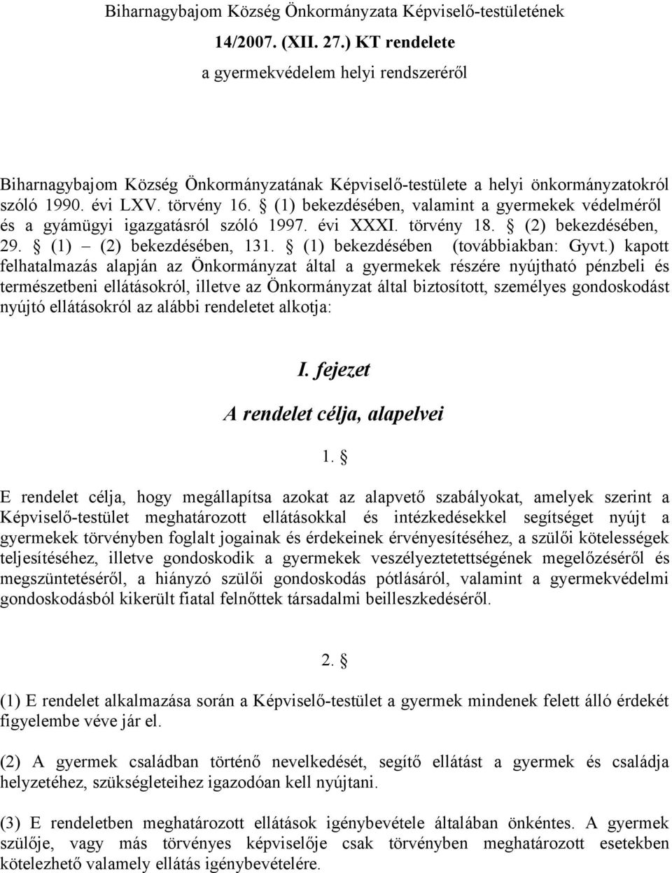 (1) bekezdésében, valamint a gyermekek védelméről és a gyámügyi igazgatásról szóló 1997. évi XXXI. törvény 18. (2) bekezdésében, 29. (1) (2) bekezdésében, 131. (1) bekezdésében (továbbiakban: Gyvt.