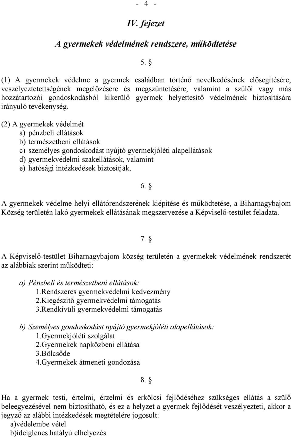 kikerülő gyermek helyettesítő védelmének biztosítására irányuló tevékenység.