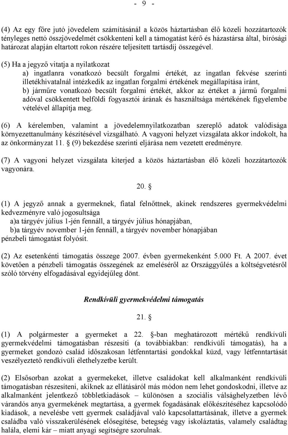 (5) Ha a jegyző vitatja a nyilatkozat a) ingatlanra vonatkozó becsült forgalmi értékét, az ingatlan fekvése szerinti illetékhivatalnál intézkedik az ingatlan forgalmi értékének megállapítása iránt,