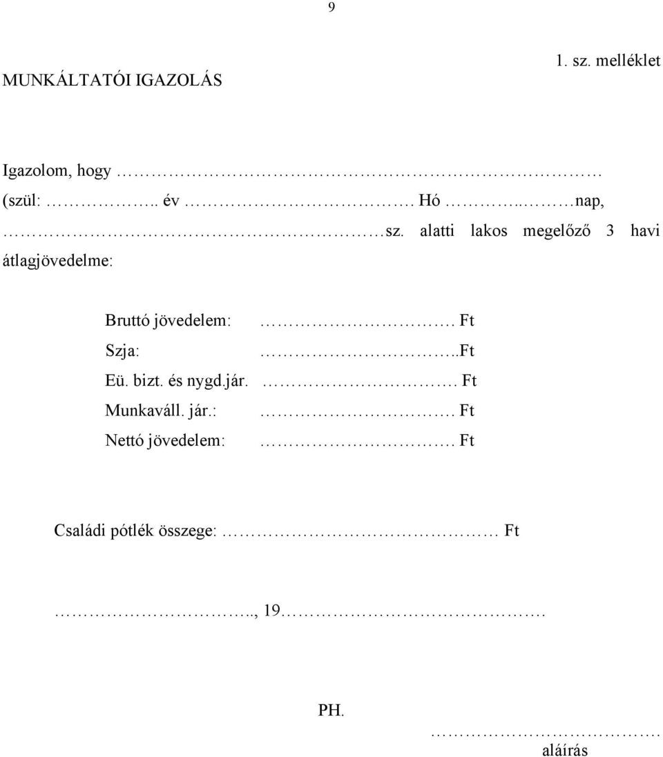 alatti lakos megelőző 3 havi átlagjövedelme: Bruttó jövedelem:.