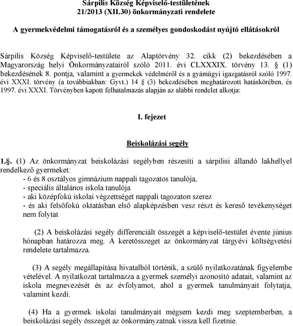cikk (2) bekezdésében a Magyarország helyi Önkormányzatairól szóló 2011. évi CLXXXIX. törvény 13. (1) bekezdésének 8. pontja, valamint a gyermekek védelméről és a gyámügyi igazgatásról szóló 1997.