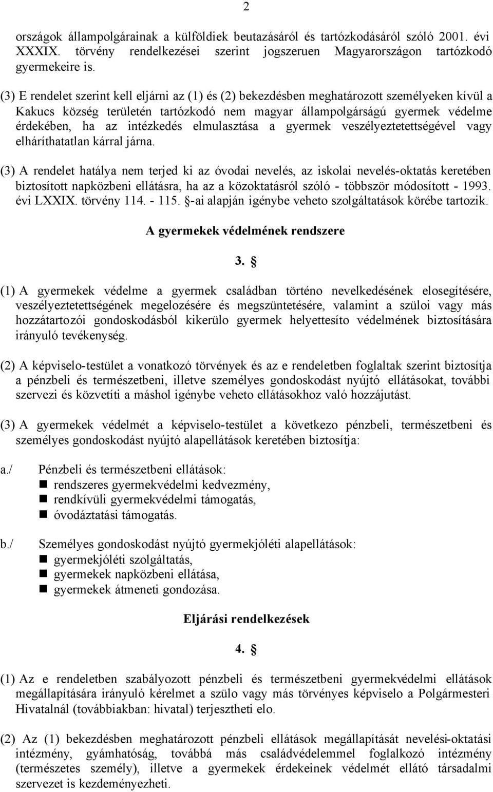 intézkedés elmulasztása a gyermek veszélyeztetettségével vagy elháríthatatlan kárral járna.