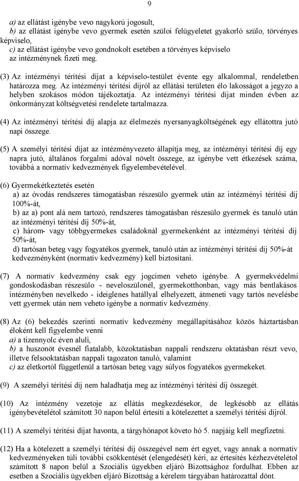 Az intézményi térítési díjról az ellátási területen élo lakosságot a jegyzo a helyben szokásos módon tájékoztatja.