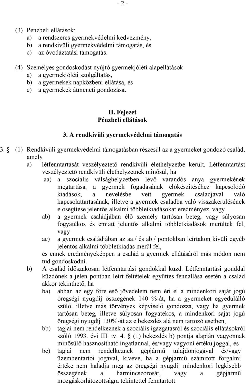 Fejezet Pénzbeli ellátások 3. A rendkívüli gyermekvédelmi támogatás 3.