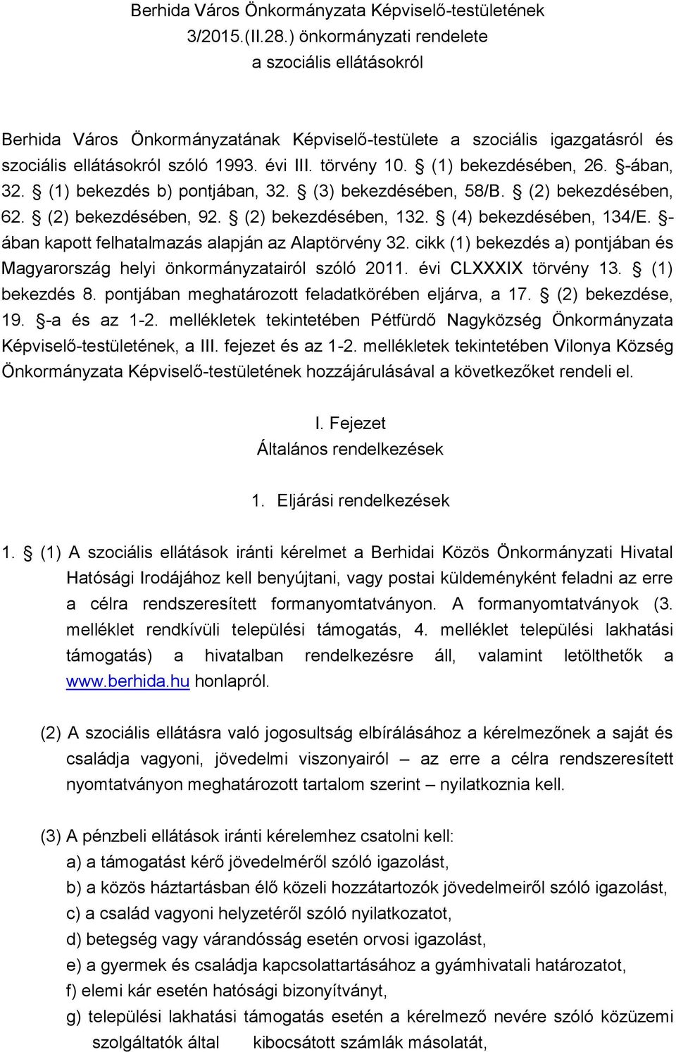 (1) bekezdésében, 26. -ában, 32. (1) bekezdés b) pontjában, 32. (3) bekezdésében, 58/B. (2) bekezdésében, 62. (2) bekezdésében, 92. (2) bekezdésében, 132. (4) bekezdésében, 134/E.