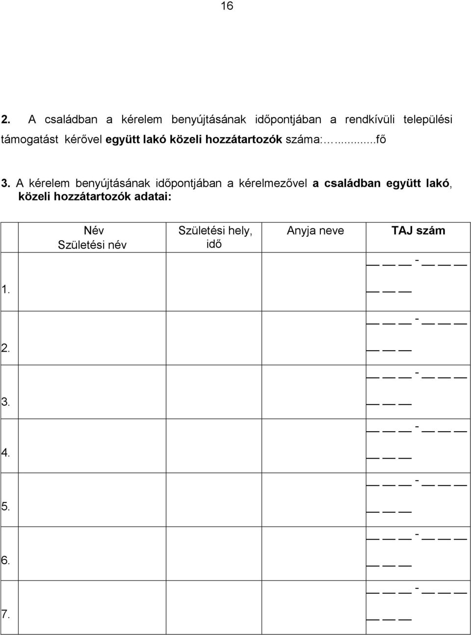 A kérelem benyújtásának időpontjában a kérelmezővel a családban együtt lakó, közeli