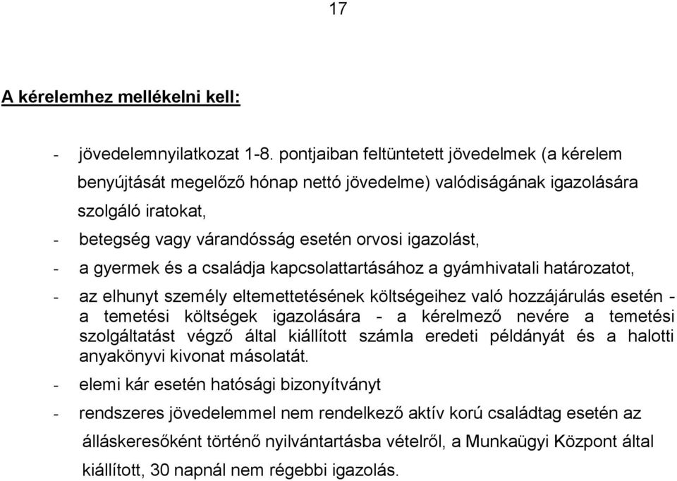 és a családja kapcsolattartásához a gyámhivatali határozatot, - az elhunyt személy eltemettetésének költségeihez való hozzájárulás esetén - a temetési költségek igazolására - a kérelmező nevére a