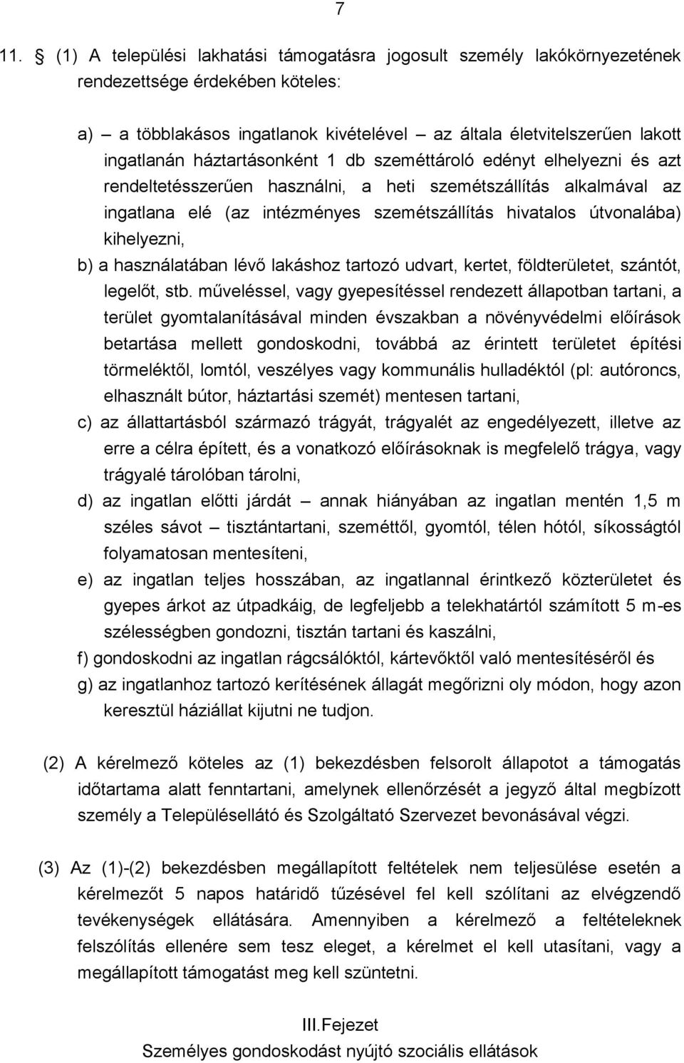 kihelyezni, b) a használatában lévő lakáshoz tartozó udvart, kertet, földterületet, szántót, legelőt, stb.