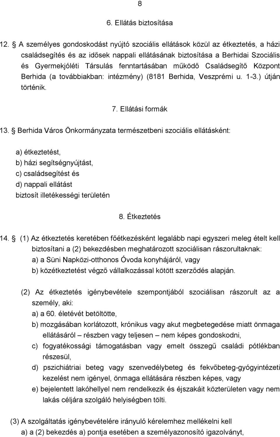 fenntartásában működő Családsegítő Központ Berhida (a továbbiakban: intézmény) (8181 Berhida, Veszprémi u. 1-3.) útján történik. 7. Ellátási formák 13.