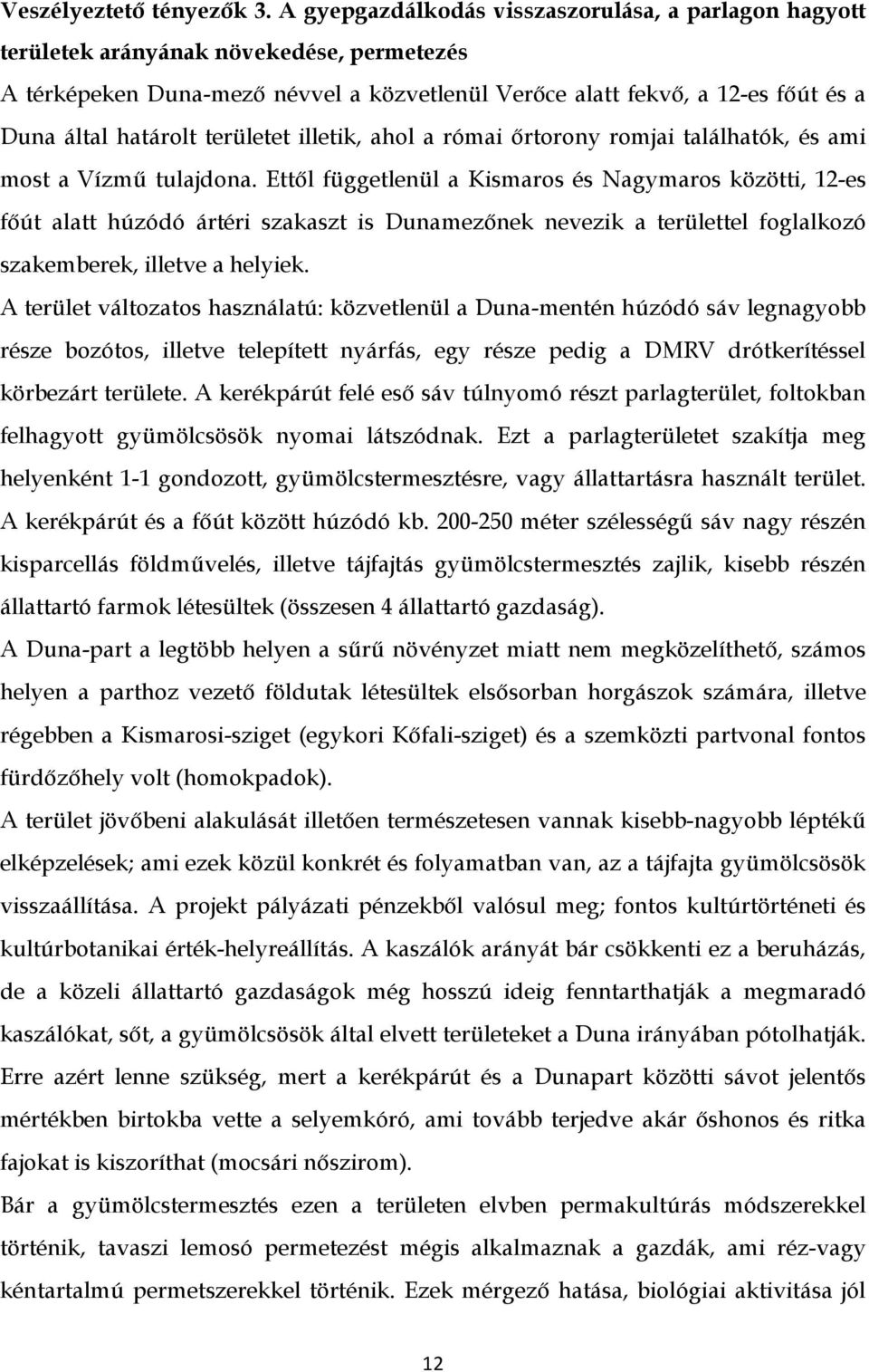 területet illetik, ahol a római őrtorony romjai találhatók, és ami most a Vízmű tulajdona.