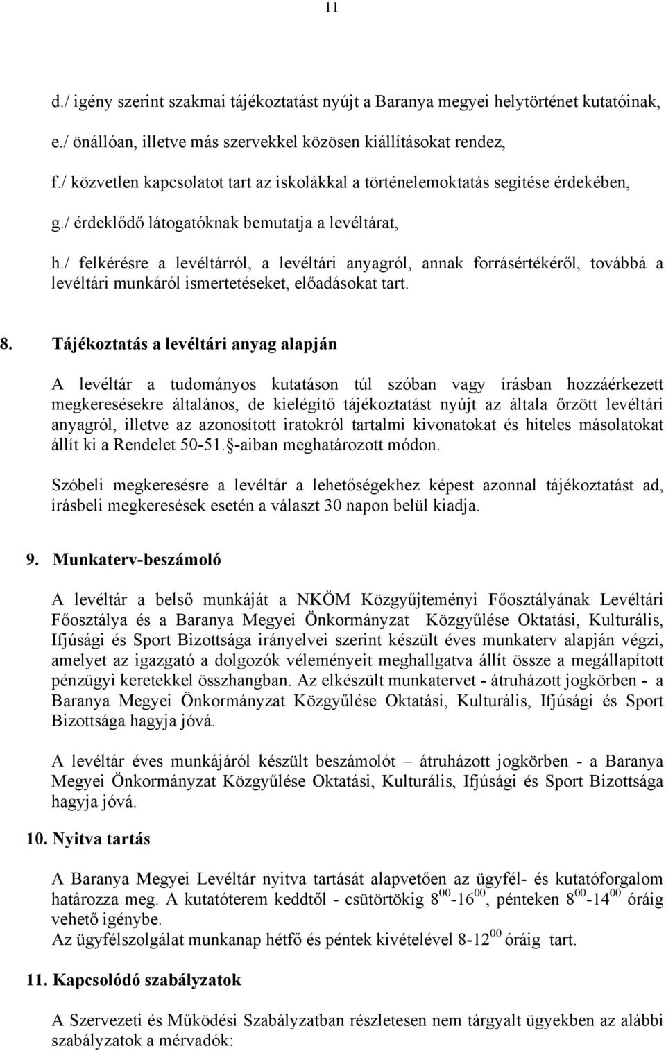 / felkérésre a levéltárról, a levéltári anyagról, annak forrásértékéről, továbbá a levéltári munkáról ismertetéseket, előadásokat tart. 8.