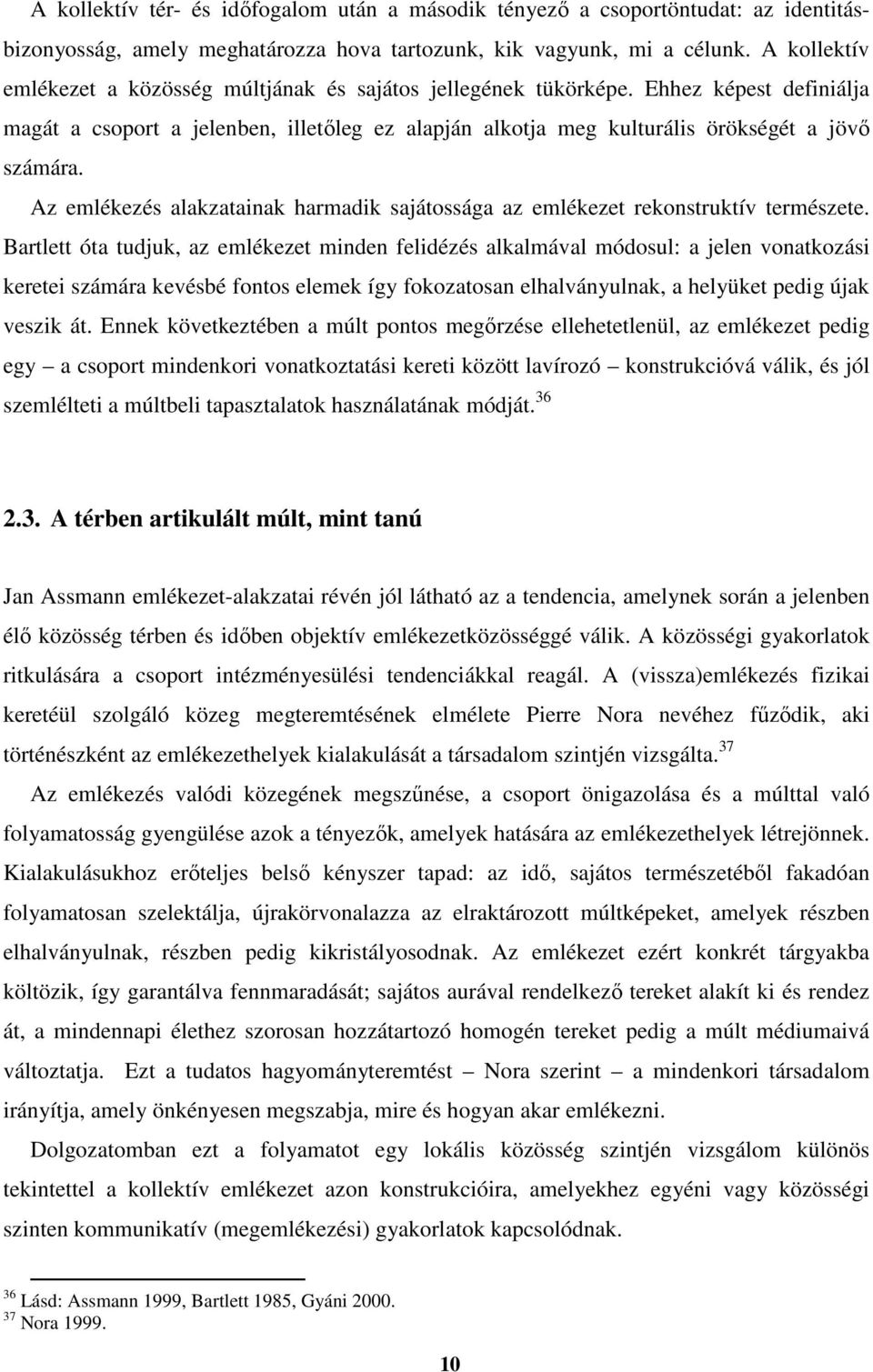 Az emlékezés alakzatainak harmadik sajátossága az emlékezet rekonstruktív természete.