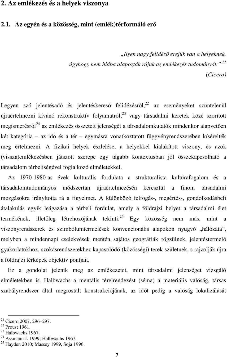 megismerésről 24 az emlékezés összetett jelenségét a társadalomkutatók mindenkor alapvetően két kategória az idő és a tér egymásra vonatkoztatott függvényrendszerében kísérelték meg értelmezni.