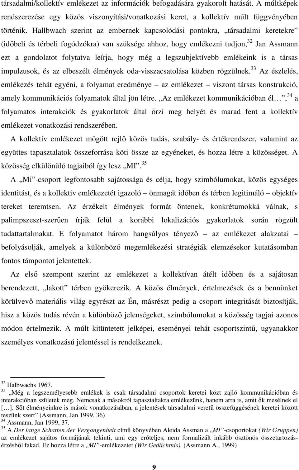 hogy még a legszubjektívebb emlékeink is a társas impulzusok, és az elbeszélt élmények oda-visszacsatolása közben rögzülnek.