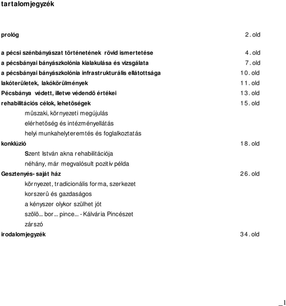 old rehabilitációs célok, lehetõségek 15. old mûszaki, környezeti megújulás elérhetõség és intézményellátás helyi munkahelyteremtés és foglalkoztatás konklúzió 18.