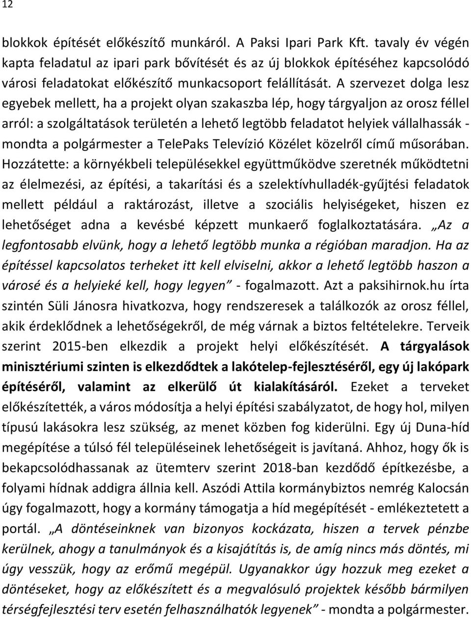 A szervezet dolga lesz egyebek mellett, ha a projekt olyan szakaszba lép, hogy tárgyaljon az orosz féllel arról: a szolgáltatások területén a lehető legtöbb feladatot helyiek vállalhassák - mondta a