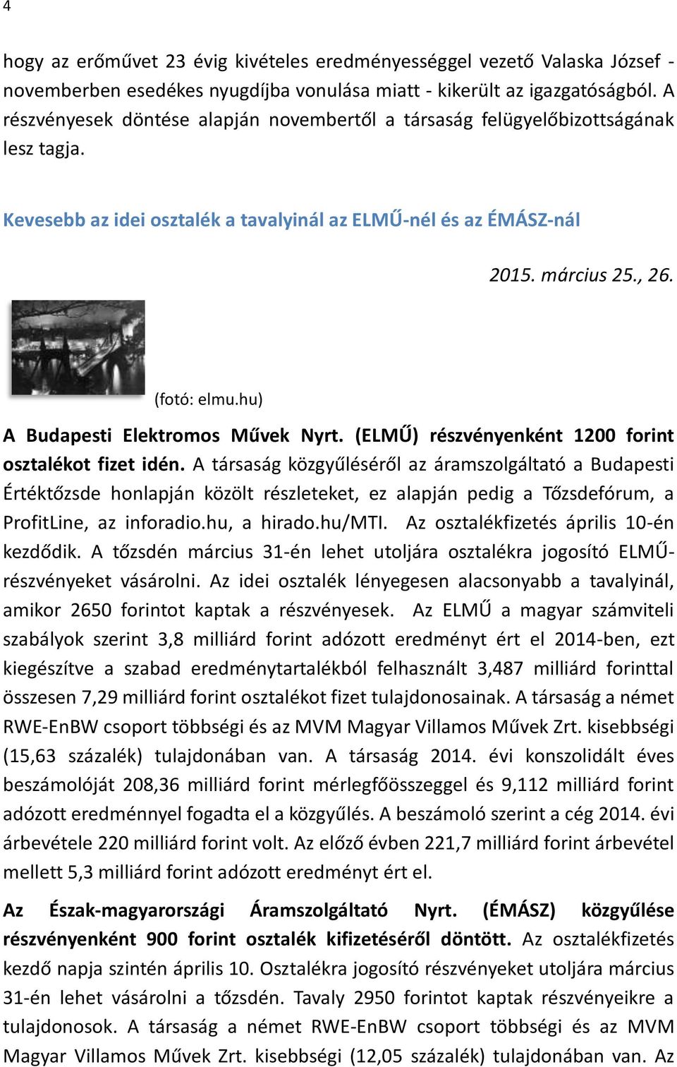 hu) A Budapesti Elektromos Művek Nyrt. (ELMŰ) részvényenként 1200 forint osztalékot fizet idén.