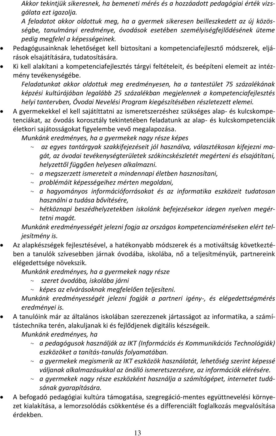 Pedagógusainknak lehetőséget kell biztosítani a kompetenciafejlesztő módszerek, eljárások elsajátítására, tudatosítására.