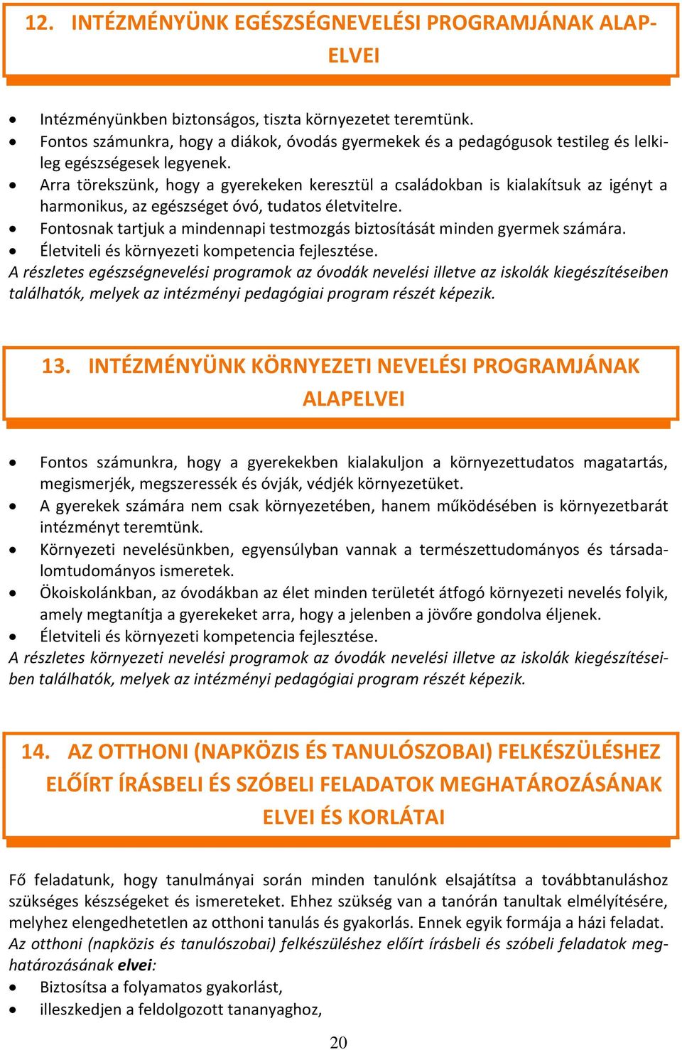 Arra törekszünk, hogy a gyerekeken keresztül a családokban is kialakítsuk az igényt a harmonikus, az egészséget óvó, tudatos életvitelre.