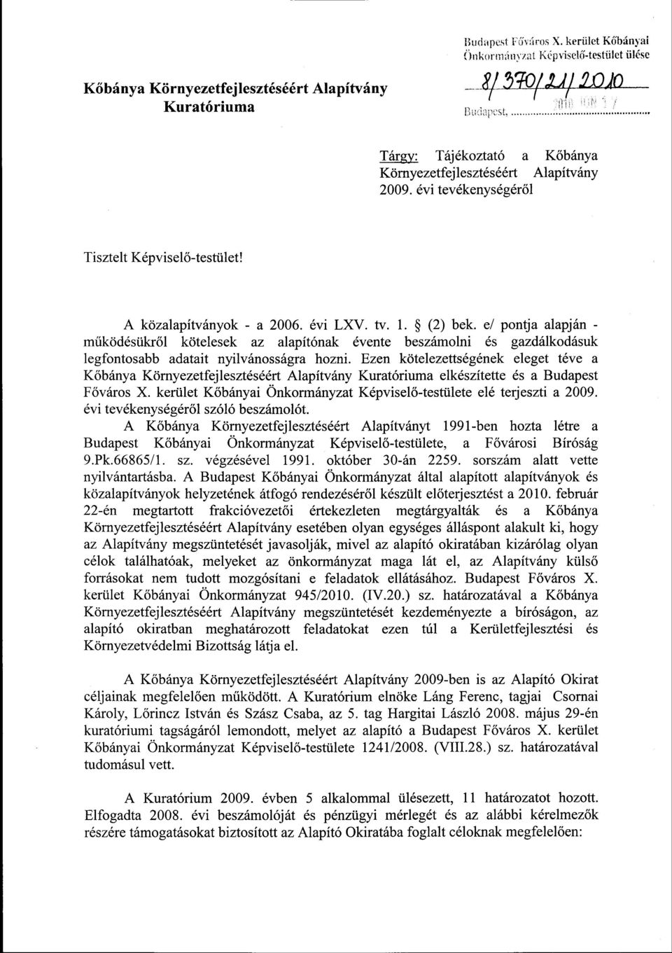 Alapítvány 2009. évi tevékenységéről Tisztelt Képviselő-testület! A közalapítványok - a 2006. évi LXV. tv. 1. (2) bek.