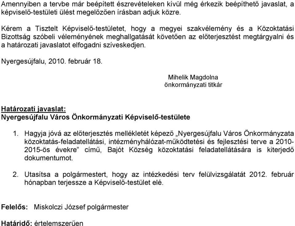 elfogadni szíveskedjen. Nyergesújfalu, 2010. február 18. Mihelik Magdolna önkormányzati titkár Határozati javaslat: Nyergesújfalu Város Önkormányzati Képviselő-testülete 1.