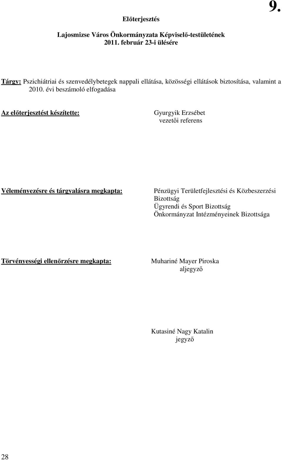 évi beszámoló elfogadása Az elıterjesztést készítette: Gyurgyik Erzsébet vezetıi referens Véleményezésre és tárgyalásra megkapta: Pénzügyi