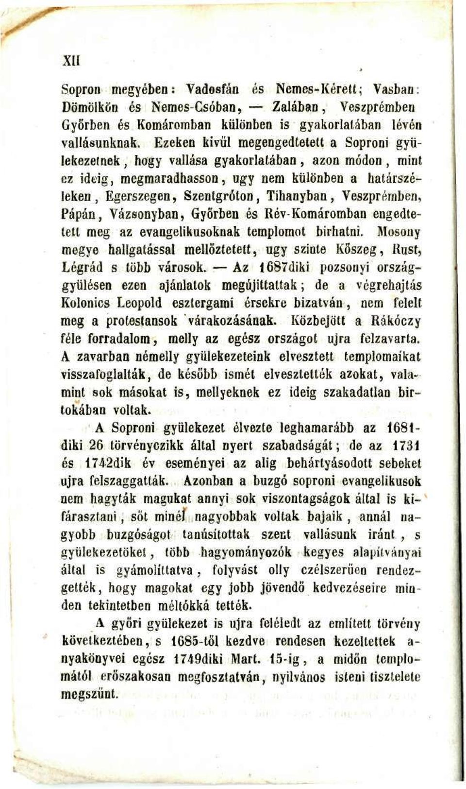 Veszprémben, Pápán, Vázsonyban, Győrben és Rév-Komáromban engedtetett meg az evangélikusoknak templomot bírhatni.