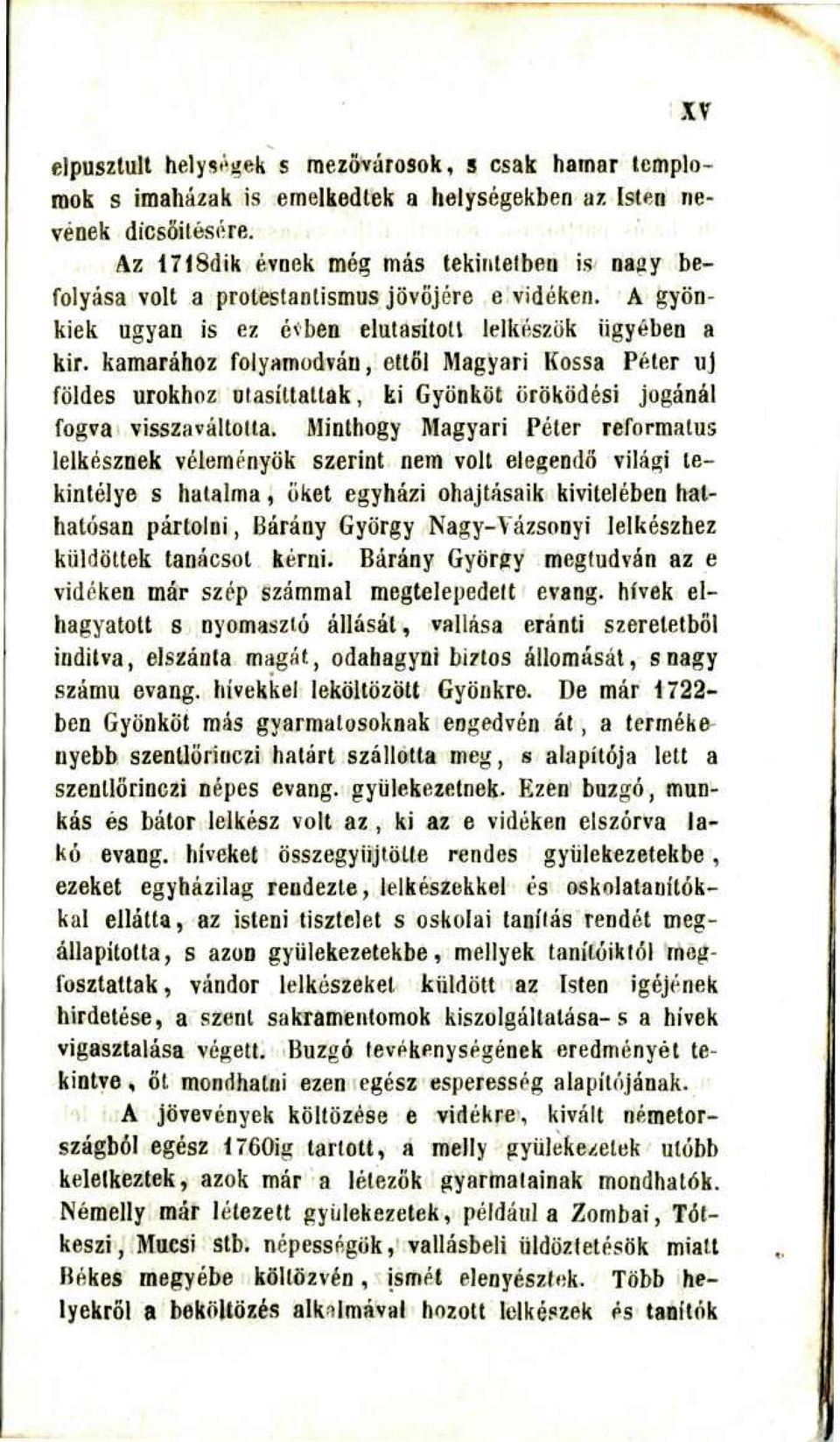 kamarához folyamodván, ettől Magyari Kossá Péter uj földes urokhoz utasíttattak, ki Gyönköt öröködési jogánál fogva visszaváltotta.