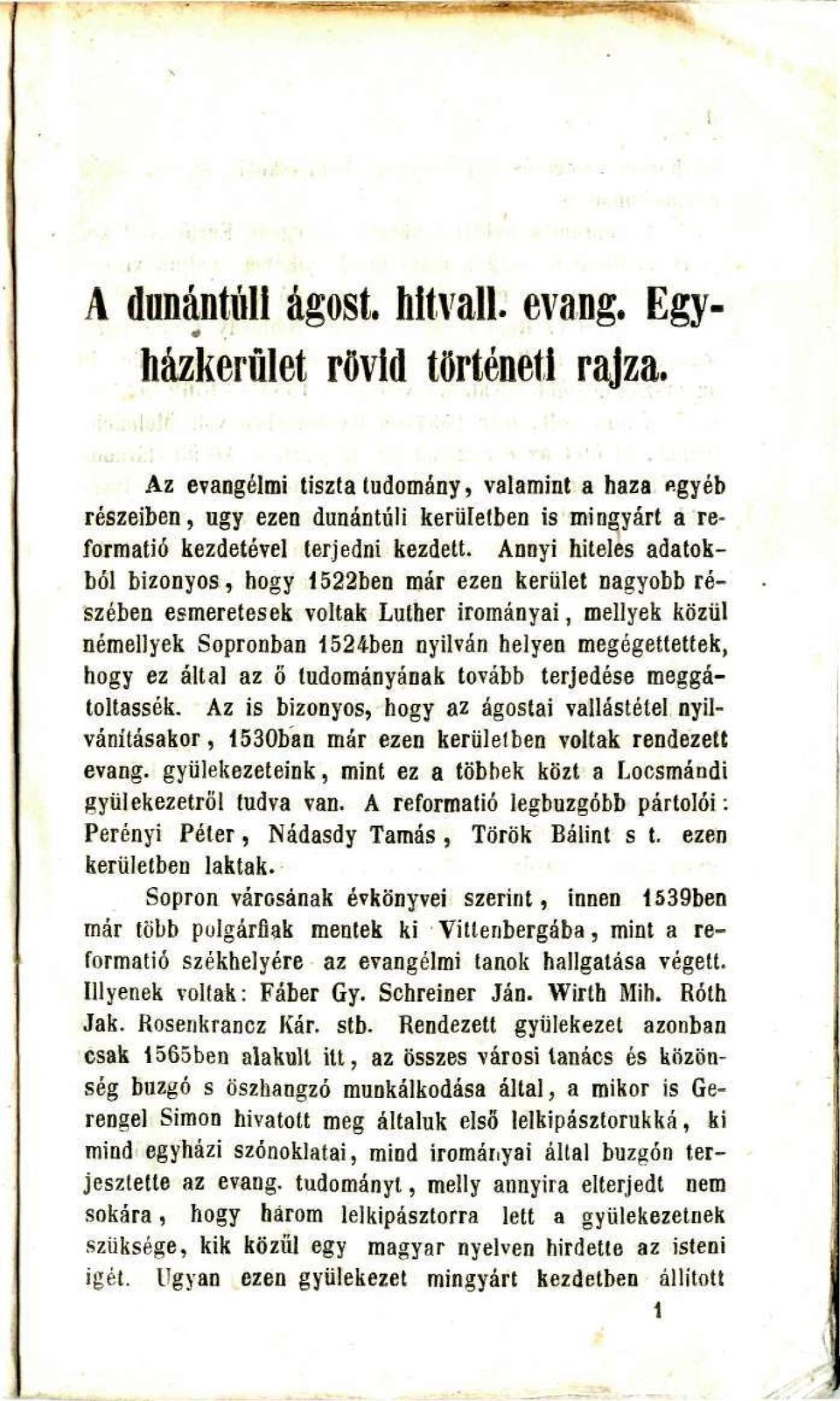 Annyi hiteles adatokból bizonyos, hogy 1522ben már ezen kerület nagyobb részében esmeretesek voltak Luther irományai, mellyek közül némellyek Sopronban 1524ben nyilván helyen megégettettek, hogy ez