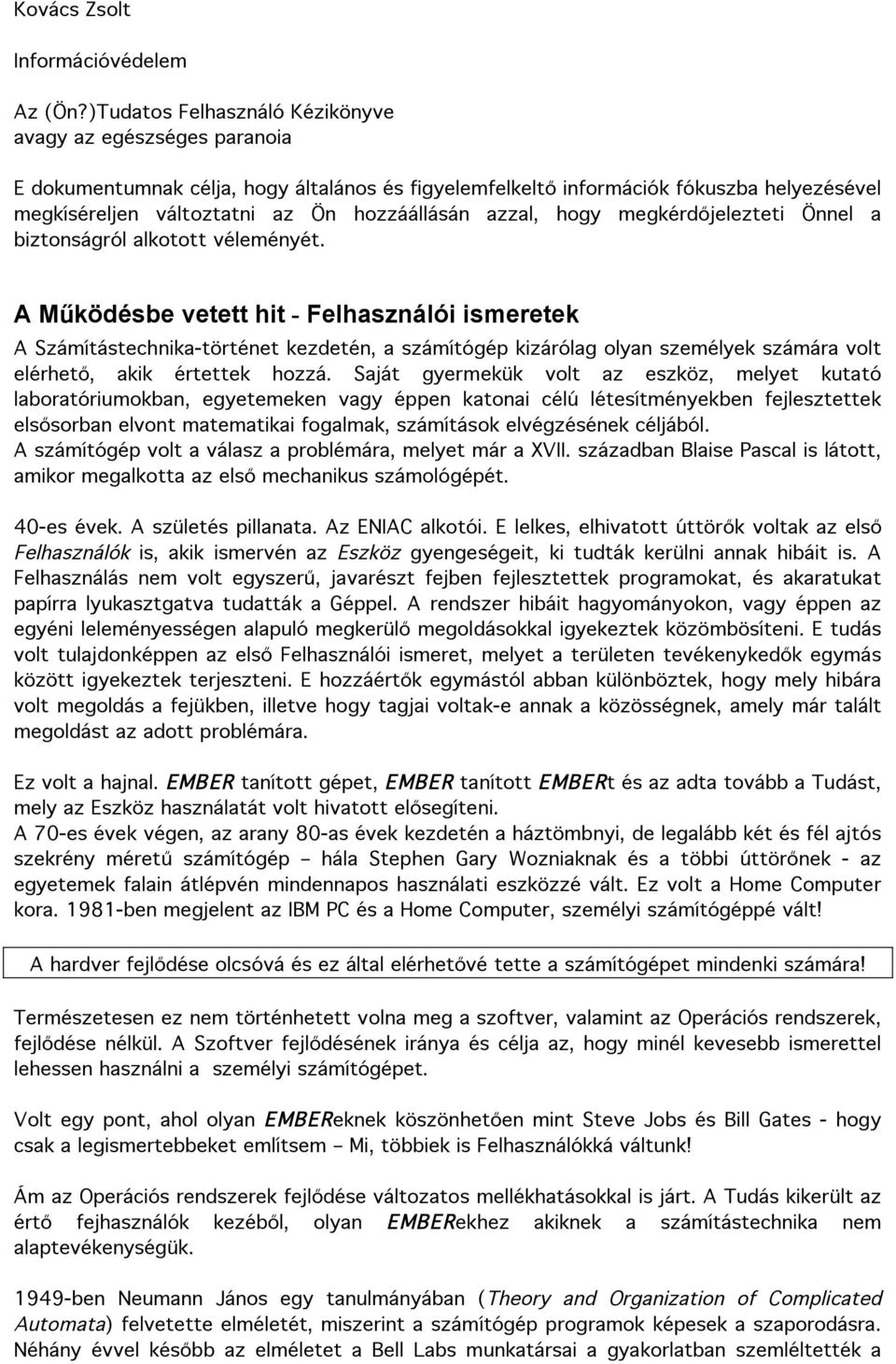 azzal, hogy megkérdőjelezteti Önnel a biztonságról alkotott véleményét.