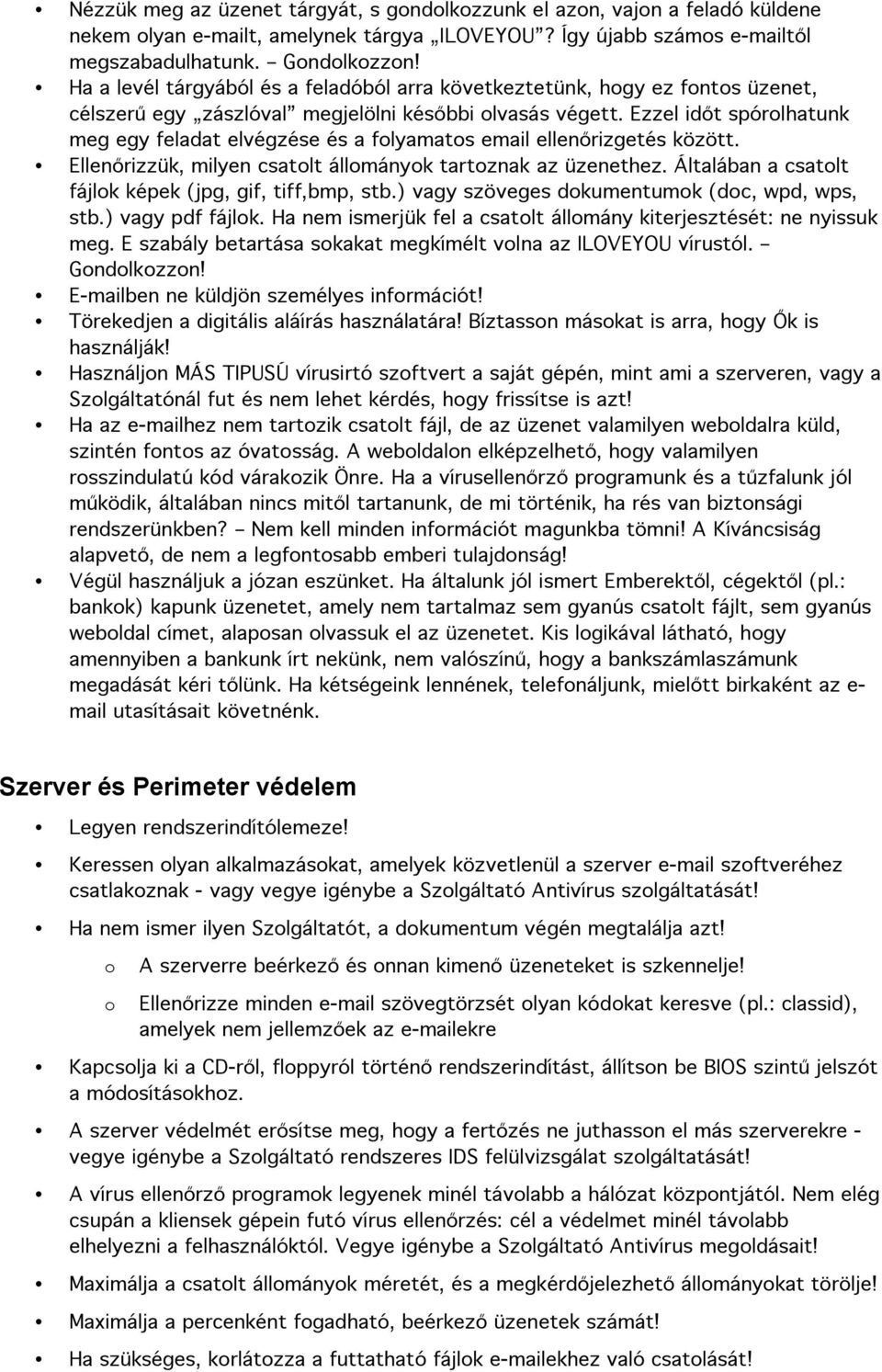 Ezzel időt spórolhatunk meg egy feladat elvégzése és a folyamatos email ellenőrizgetés között. Ellenőrizzük, milyen csatolt állományok tartoznak az üzenethez.