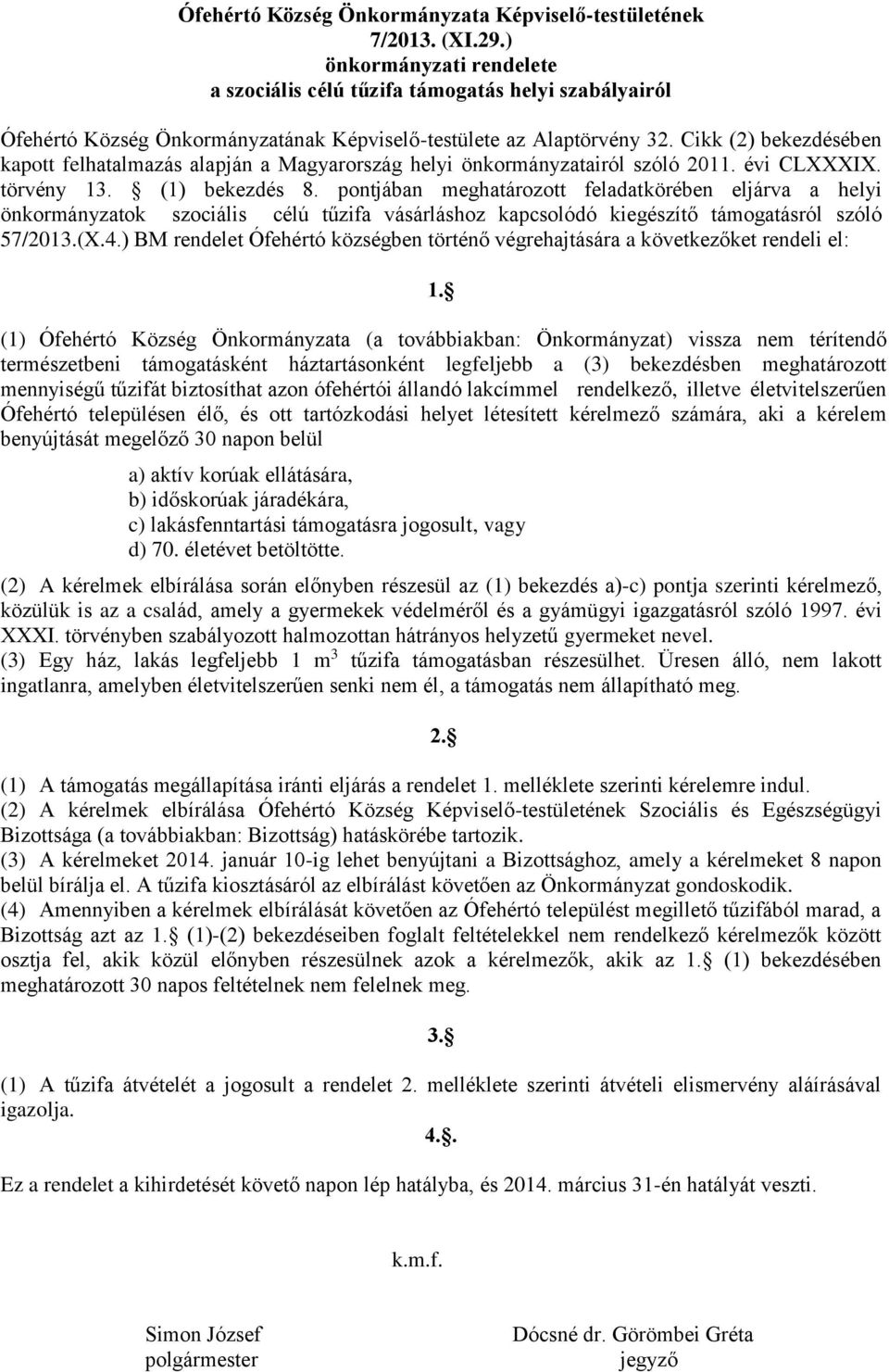 Cikk (2) bekezdésében kapott felhatalmazás alapján a Magyarország helyi önkormányzatairól szóló 2011. évi CLXXXIX. törvény 13. (1) bekezdés 8.