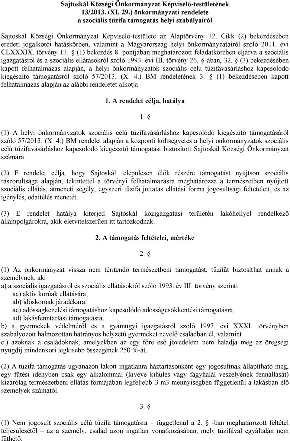 Cikk (2) bekezdésében eredeti jogalkotói hatáskörben, valamint a Magyarország helyi önkormányzatairól szóló 2011. évi CLXXXIX. törvény 13. (1) bekezdés 8.
