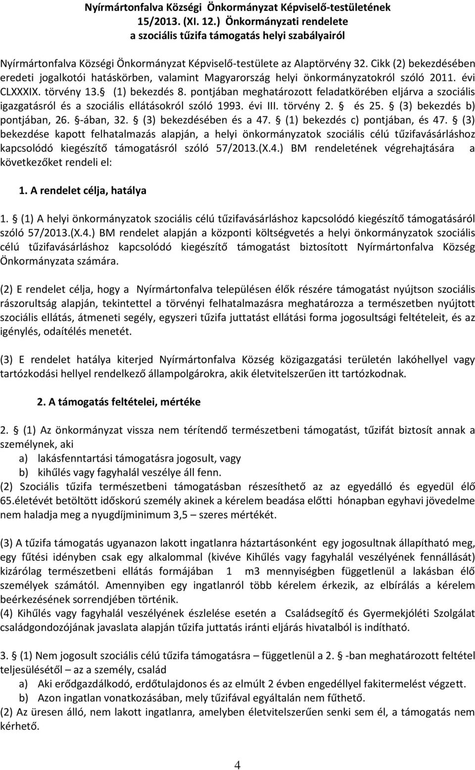 Cikk (2) bekezdésében eredeti jogalkotói hatáskörben, valamint Magyarország helyi önkormányzatokról szóló 2011. évi CLXXXIX. törvény 13. (1) bekezdés 8.