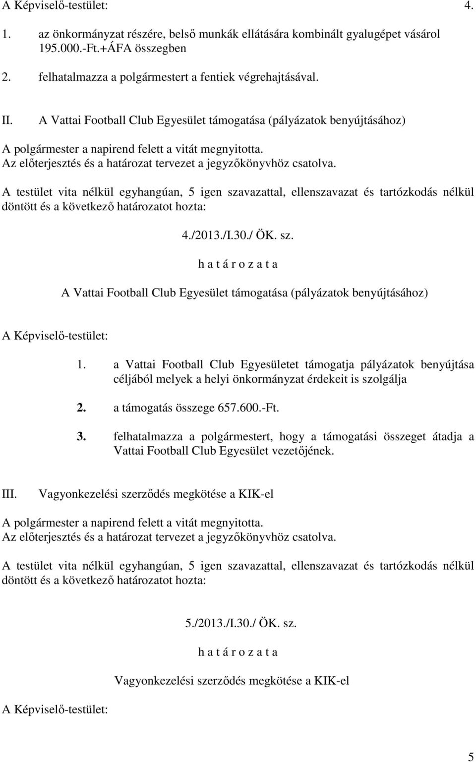A Vattai Football Club Egyesület támogatása (pályázatok benyújtásához) 1.