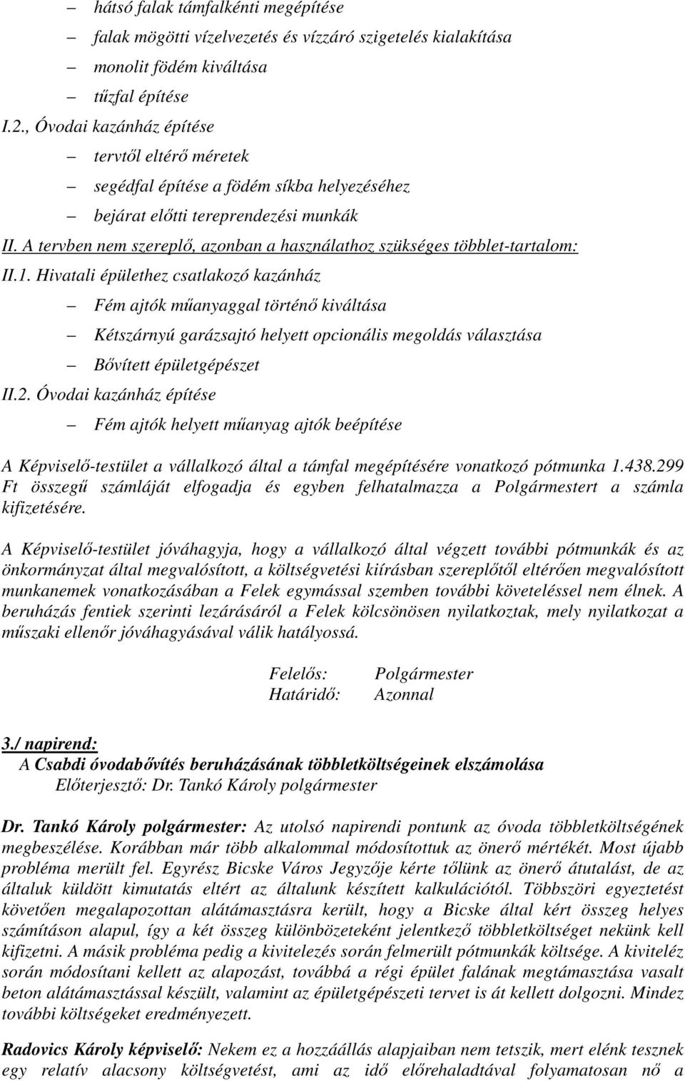 A tervben nem szereplő, azonban a használathoz szükséges többlet-tartalom: II.1.