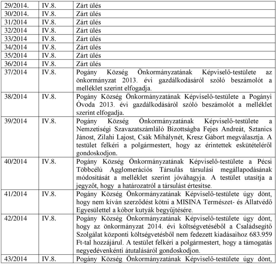 évi gazdálkodásáról szóló beszámolót a melléklet szerint elfogadja. 39/2014 IV.8.