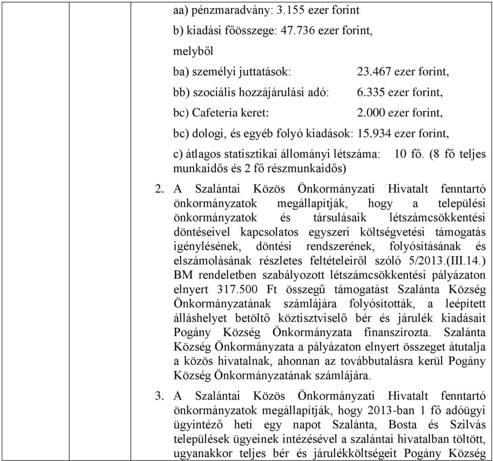 A Szalántai Közös Önkormányzati Hivatalt fenntartó önkormányzatok megállapítják, hogy a települési önkormányzatok és társulásaik létszámcsökkentési döntéseivel kapcsolatos egyszeri költségvetési