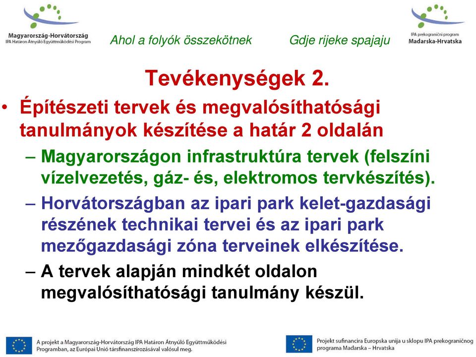 infrastruktúra tervek (felszíni vízelvezetés, gáz- és, elektromos tervkészítés).