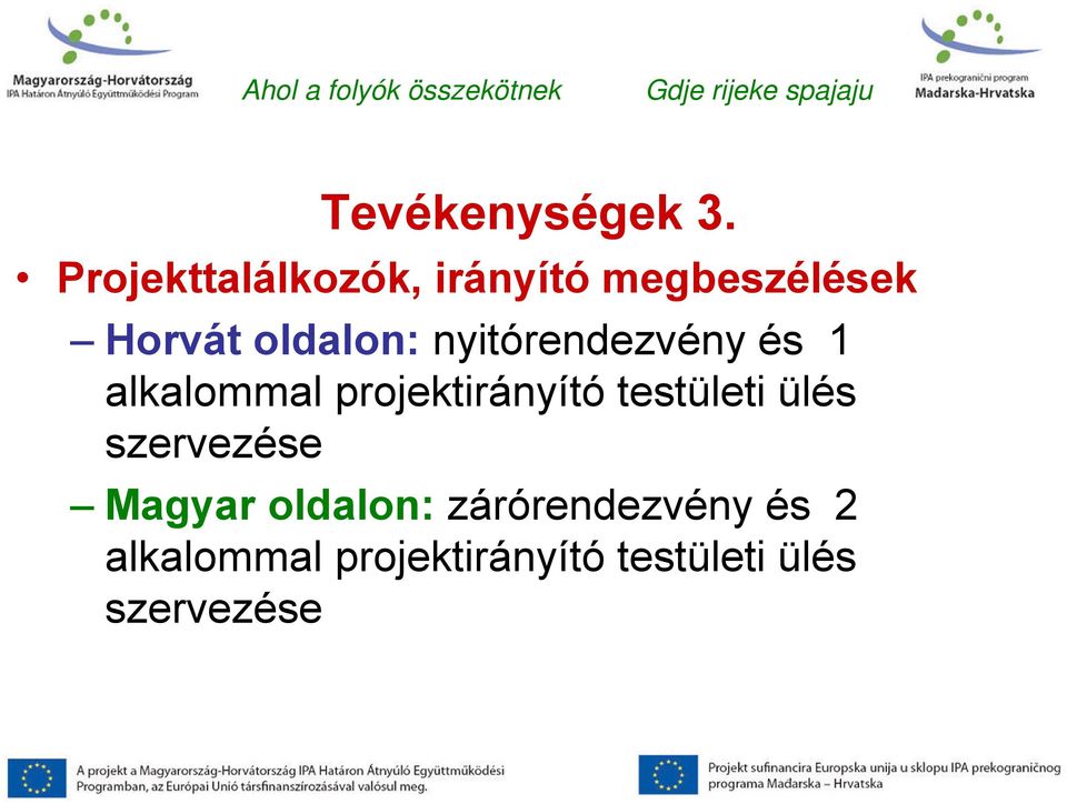 nyitórendezvény és 1 alkalommal projektirányító testületi