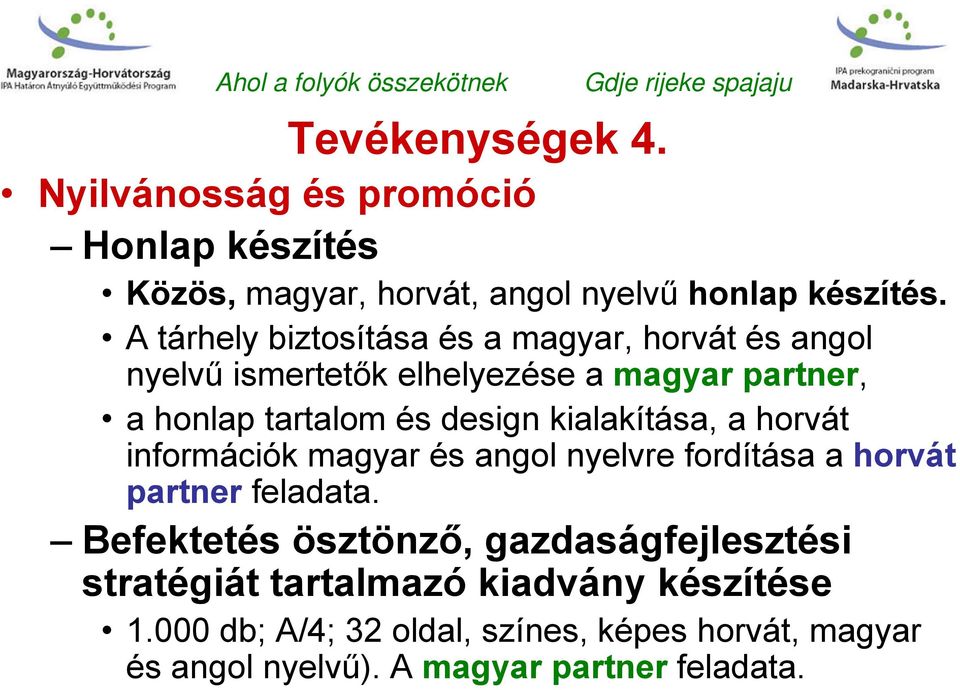 kialakítása, a horvát információk magyar és angol nyelvre fordítása a horvát partner feladata.