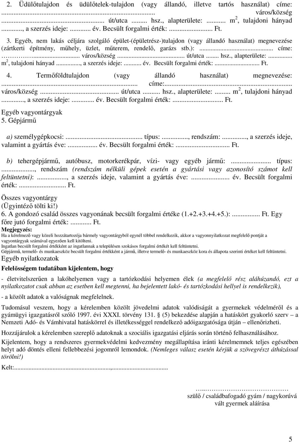 ):... címe:... város/község... út/utca... hsz., alapterülete:... m 2, tulajdoni hányad..., a szerzés ideje:... év. Becsült forgalmi érték:... Ft. 4.