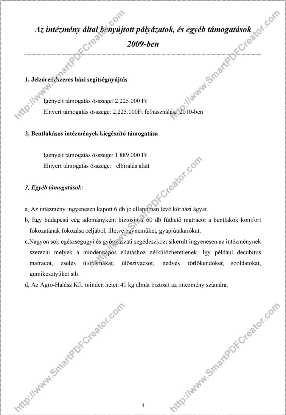 000 Ft Elnyert támogatás összege: elbírálás alatt 3, Egyéb támogatások: a, Az intézmény ingyenesen kapott 6 db jó állapotban lévő kórházi ágyat.