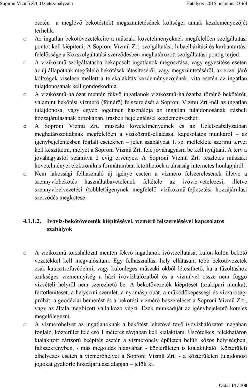 szolgáltatási, hibaelhárítási és karbantartási felelőssége a Közszolgáltatási szerződésben meghatározott szolgáltatási pontig terjed.