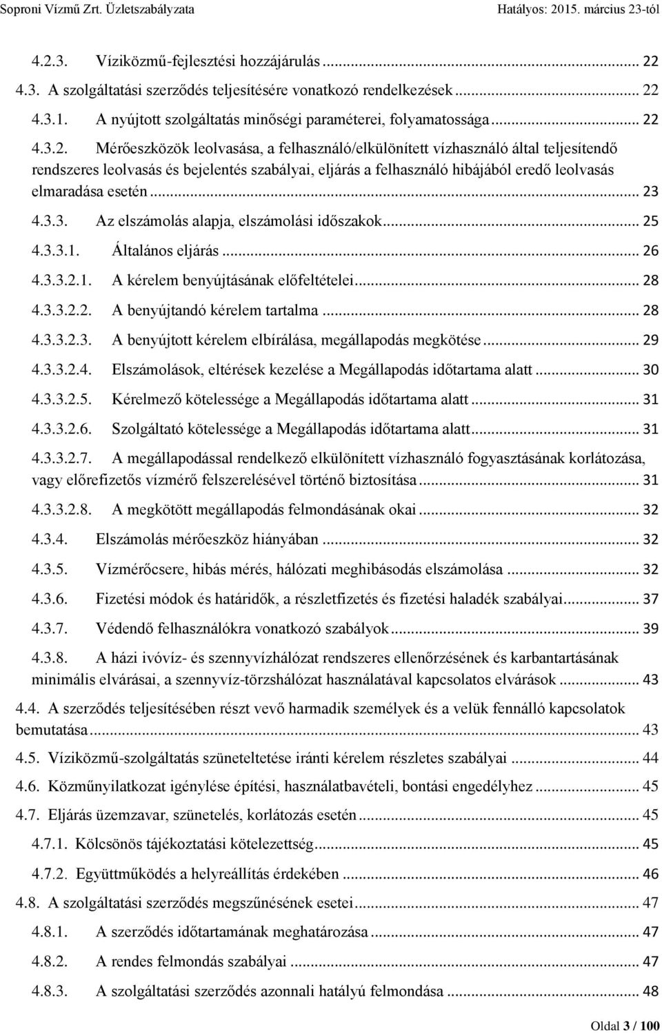 .. 29 4.3.3.2.4. Elszámolások, eltérések kezelése a Megállapodás időtartama alatt... 30 4.3.3.2.5. Kérelmező kötelessége a Megállapodás időtartama alatt... 31 4.3.3.2.6.