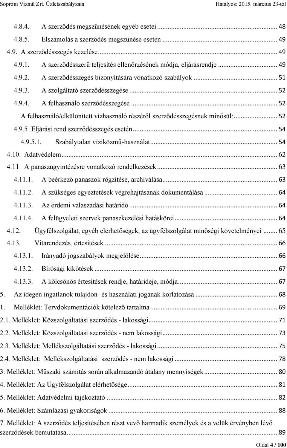 .. 52 A felhasználó/elkülönített vízhasználó részéről szerződésszegésnek minősül:... 52 4.9.5 Eljárási rend szerződésszegés esetén... 54 4.9.5.1. Szabálytalan víziközmű-használat... 54 4.10.