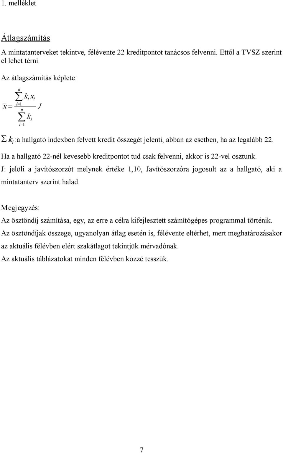 Ha a hallgató 22 nél kevesebb kreditpontot tud csak felvenni, akkor is 22 vel osztunk.